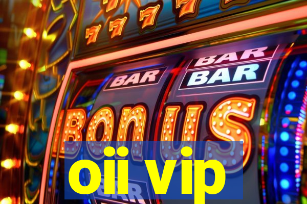 oii vip